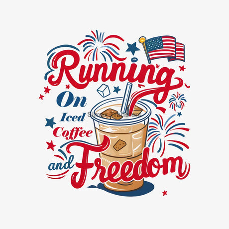 Running On Iced Coffee and Freedom DTF Transfer